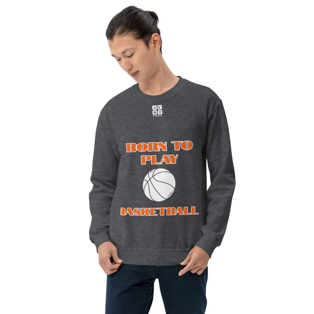 Unisex Sweatshirt "1031-0031 Born To Play Basketball (White Logo)"