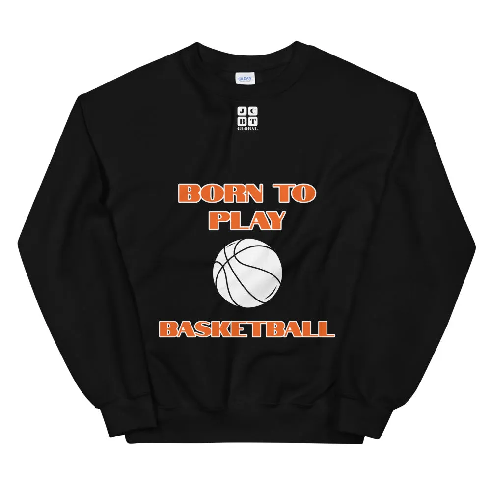 Unisex Sweatshirt "1031-0031 Born To Play Basketball (White Logo)"
