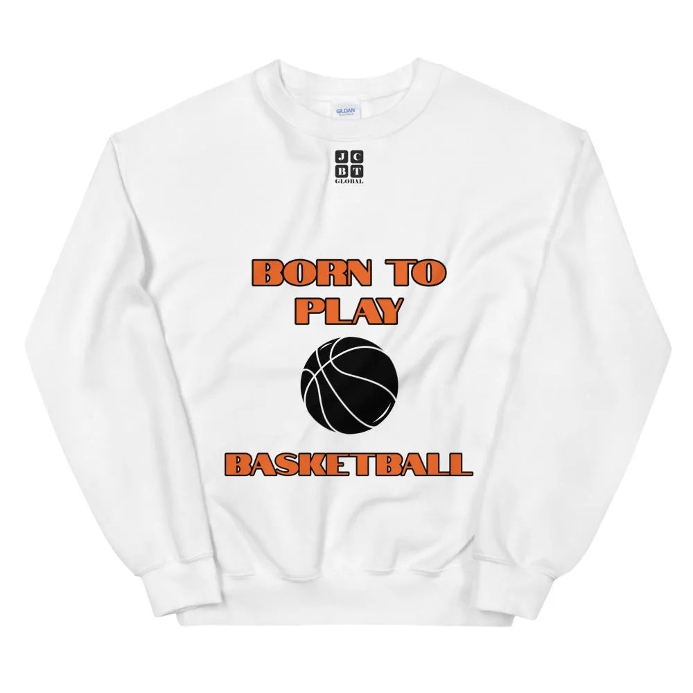 Unisex Sweatshirt "2031-0021 Born To Play Basketball (Black Logo)"