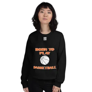 Unisex Sweatshirt "2031-0021 Born To Play Basketball (White Logo)"