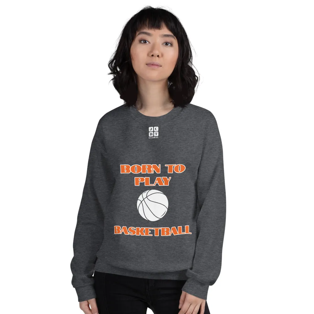 Unisex Sweatshirt "2031-0021 Born To Play Basketball (White Logo)"