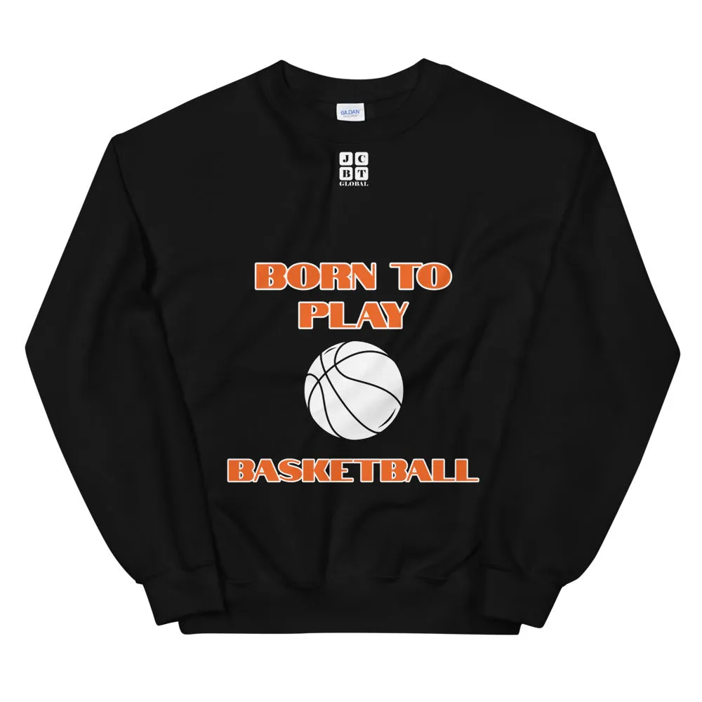 Unisex Sweatshirt "2031-0021 Born To Play Basketball (White Logo)"